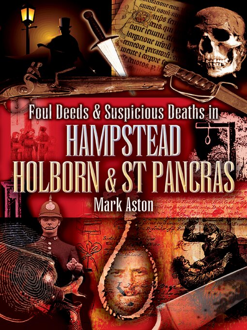 Title details for Foul Deeds & Suspicious Deaths in Hampstead, Holburn & St Pancras by Mark Aston - Available
